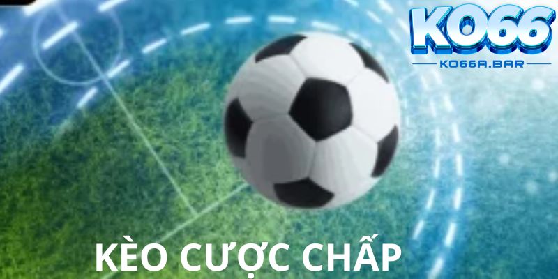 Cách chơi kèo cược chấp phổ biến ngày nay