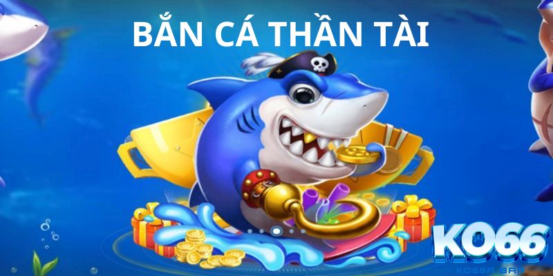 Bắn cá thần tài có phần thưởng giá trị 